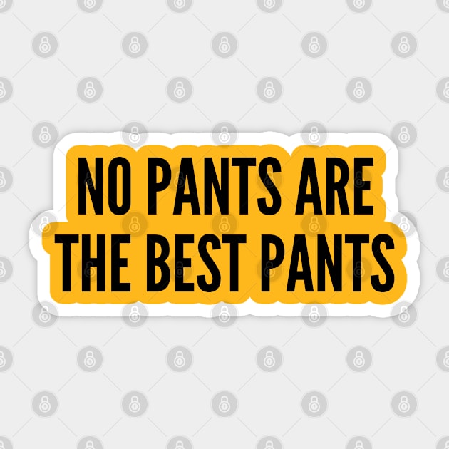 Cute - No Pants Are The Best Pants - Cute Slogan Statement Humor Sticker by sillyslogans